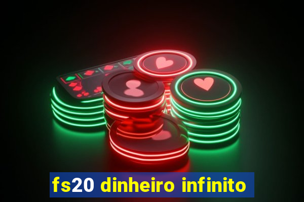 fs20 dinheiro infinito